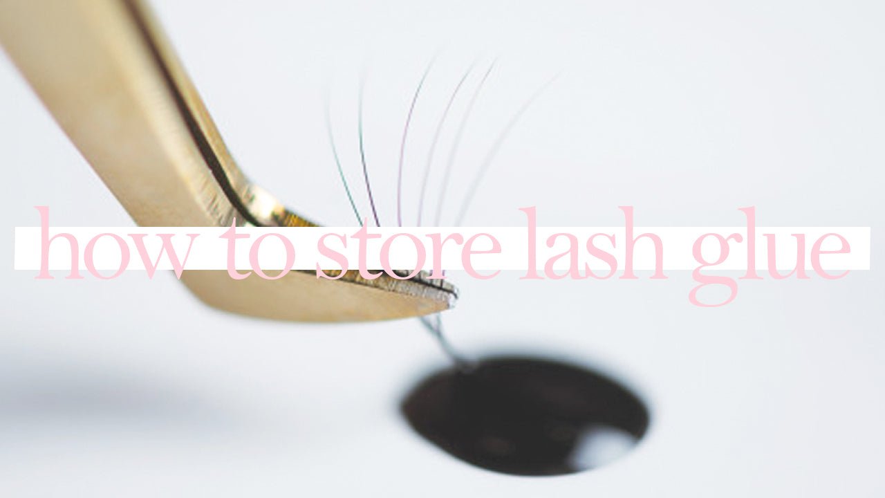 HOW TO STORE YOUR EYELASH GLUE AND MAKE IT LAST - eslashes